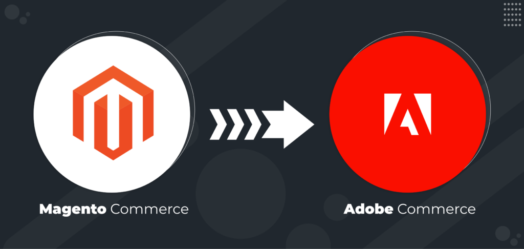 Exploring Key Features From Magento Commerce To Adobe Commerce