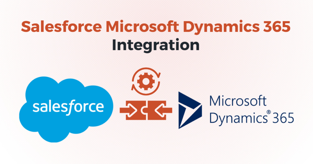 Streamline Your Business With Salesforce And Microsoft Dynamics 365 ...