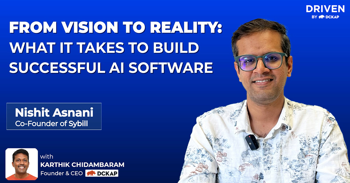 AI and the Art of Sales: Insights from Sybill’s Nishit Asani | Driven by DCKAP Podcast