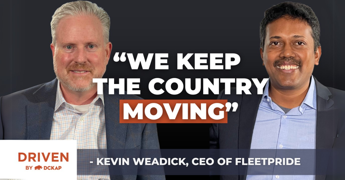 "We keep the country moving" Kevin Weadick, CEO of FleetPride on the Driven By DCKAP Podcast